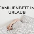 amilienbett, familienbett ferienwohnung, familienbett im urlaub, familienbett urlaub, Familienleben, ferien mit kindern, ferienhaus familienbett, Gastbeitrag, Kinder, Leben mit Kindern, schlafen im Urlaub, Schlafentzug, Urlaub, urlaub mit familienbett, urlaub mit kindern