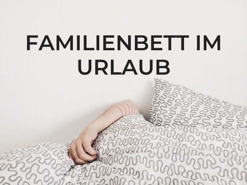 amilienbett, familienbett ferienwohnung, familienbett im urlaub, familienbett urlaub, Familienleben, ferien mit kindern, ferienhaus familienbett, Gastbeitrag, Kinder, Leben mit Kindern, schlafen im Urlaub, Schlafentzug, Urlaub, urlaub mit familienbett, urlaub mit kindern